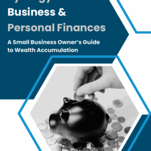 A Small Business Owner's Guide to Wealth Accumulation: Synergy Between Business & Personal Finances